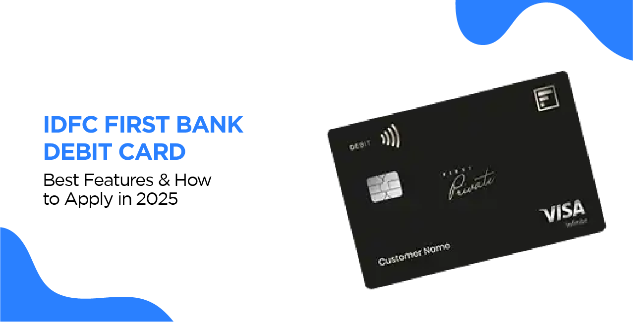IDFC First Bank Debit Card – Best Features & How to Apply in 2025